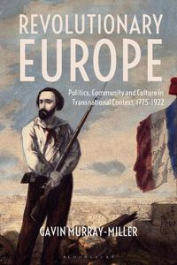 Cover image for Revolutionary Europe: Politics, Community and Culture in Transnational Context, 1775-1922