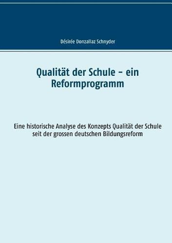 Cover image for Qualitat der Schule - ein Reformprogramm: Eine historische Analyse des Konzepts Qualitat der Schule seit der grossen deutschen Bildungsreform