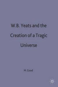 Cover image for W. B. Yeats and the Creation of a Tragic Universe