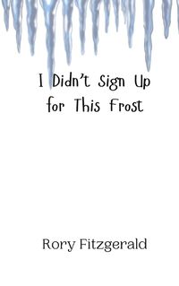 Cover image for I Didn't Sign Up for This Frost