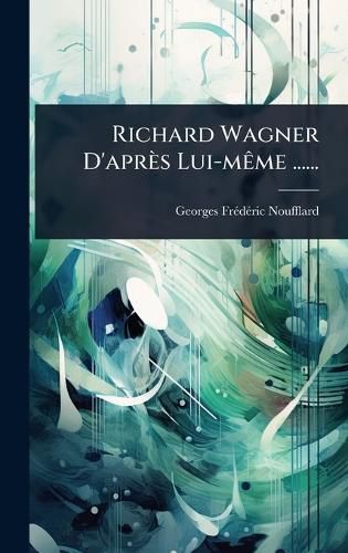 Cover image for Richard Wagner D'apres Lui-mAame ......