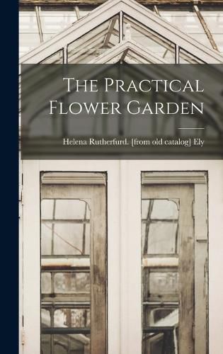 Cover image for The Practical Flower Garden