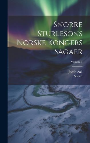 Cover image for Snorre Sturlesons Norske Kongers Sagaer; Volume 1