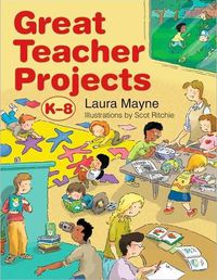 Cover image for Great Teacher Projects, K-8