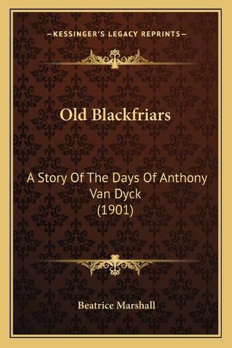 Old Blackfriars: A Story of the Days of Anthony Van Dyck (1901)