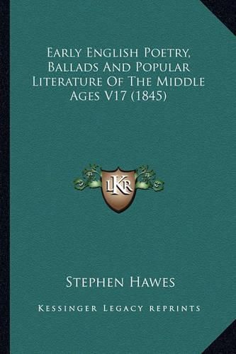 Cover image for Early English Poetry, Ballads and Popular Literature of the Early English Poetry, Ballads and Popular Literature of the Middle Ages V17 (1845) Middle Ages V17 (1845)