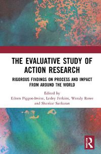 Cover image for The Evaluative Study of Action Research: Rigorous Findings on Process and Impact from Around the World