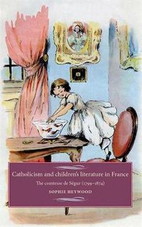 Cover image for Catholicism and Children's Literature in France: The Comtesse De SeGur (1799-1874)