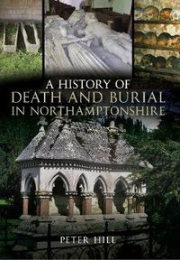 Cover image for A History of Death and Burial in Northamptonshire