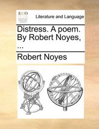 Cover image for Distress. a Poem. by Robert Noyes, ...