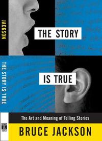 Cover image for The Story is True: The Art and Meaning of Telling Stories