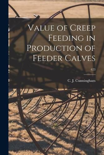 Cover image for Value of Creep Feeding in Production of Feeder Calves; 423