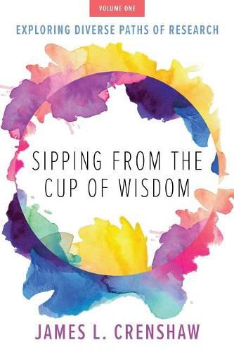 Cover image for Sipping from the Cup of Wisdom, Volume One: Exploring Diverse Paths of Research