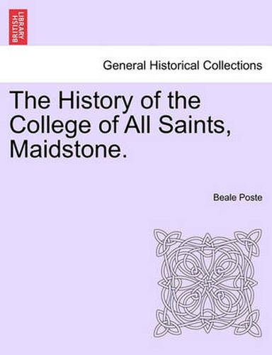 Cover image for The History of the College of All Saints, Maidstone.