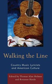 Cover image for Walking the Line: Country Music Lyricists and American Culture