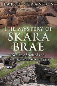 Cover image for The Mystery of Skara Brae: Neolithic Scotland and the Origins of Ancient Egypt
