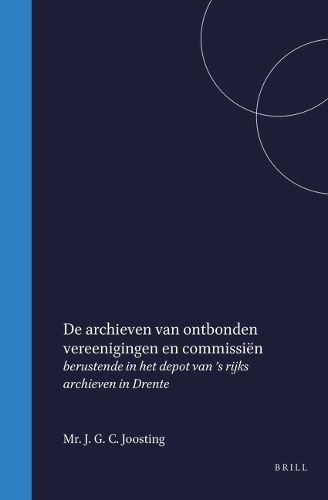 Cover image for De archieven van ontbonden vereenigingen en commissie?n berustende in het depot van 's rijks archieven in Drente