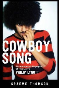 Cover image for Cowboy Song: The Authorized Biography of Thin Lizzy's Philip Lynott