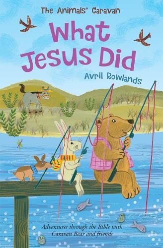 Cover image for What Jesus Did: Adventures through the Bible with Caravan Bear and friends