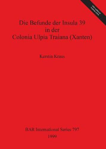 Cover image for Die Befunde der Insula 39 in der Colonia Ulpia Traiana (Xanten)