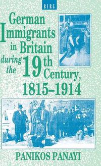 Cover image for German Immigrants in Britain during the 19th Century, 1815-1914