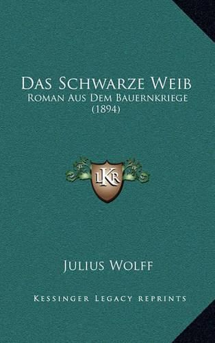 Cover image for Das Schwarze Weib: Roman Aus Dem Bauernkriege (1894)