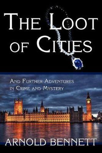 Cover image for The Loot of Cities, and Further Adventures in Crime and Mystery