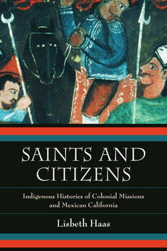 Cover image for Saints and Citizens: Indigenous Histories of Colonial Missions and Mexican California