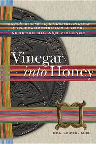 Cover image for Vinegar into Honey: Seven Steps to Understanding and Transforming Anger, Aggression, and Violence