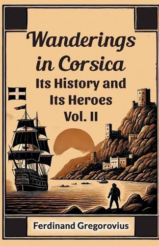 Cover image for Wanderings in CorsicaIts History and Its Heroes Vol. II (Edition2024)