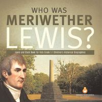 Cover image for Who Was Meriwether Lewis? Lewis and Clark Book for Kids Grade 5 Children's Historical Biographies