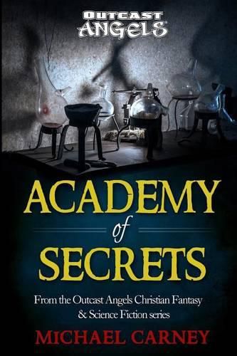 Cover image for Academy of Secrets: From the Outcast Angels Christian Fantasy & Science Fiction series