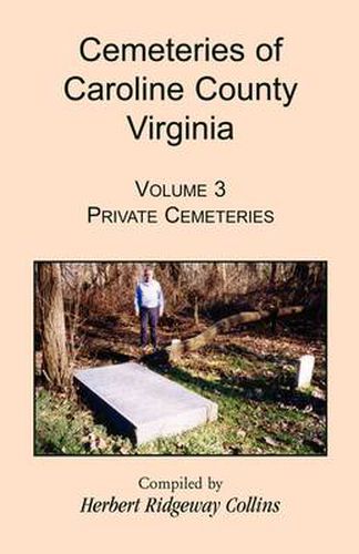 Cover image for Cemeteries of Caroline County, Virginia, Volume 3: Private Cemeteries