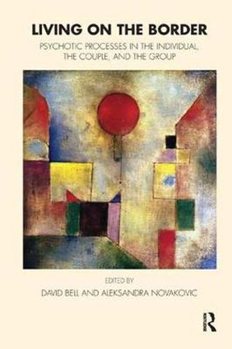 Cover image for Living on the Border: Psychotic Processes in the Individual, the Couple, and the Group