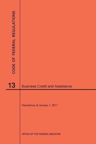 Cover image for Code of Federal Regulations Title 13, Business Credit and Assistance, 2017