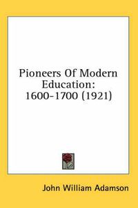 Cover image for Pioneers of Modern Education: 1600-1700 (1921)