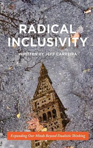 Cover image for Radical Inclusivity: Expanding Our Minds Beyond Dualistic Thinking