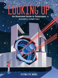 Cover image for Looking Up: An Illustrated Guide to Telescopes