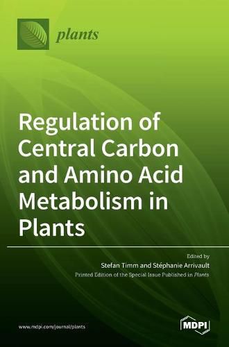 Cover image for Regulation of Central Carbon and Amino Acid Metabolism in Plants