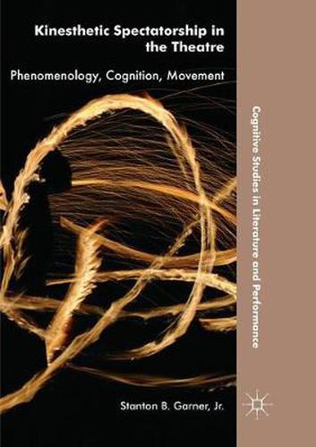 Kinesthetic Spectatorship in the Theatre: Phenomenology, Cognition, Movement