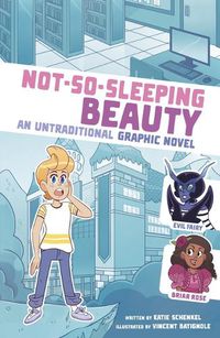 Cover image for Not-So-Sleeping Beauty: An Untraditional Graphic Novel