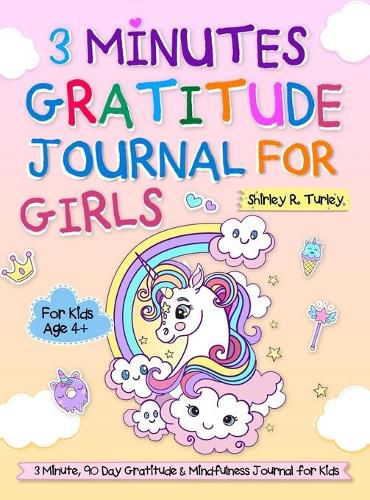 Cover image for 3 Minutes Gratitude Journal for Girls: The Unicorn Gratitude Journal For Girls: The 3 Minute,90 Day Gratitude and Mindfulness Journal for Kids Ages 4+ Children Happiness Notebook