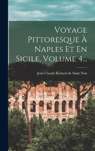 Cover image for Voyage Pittoresque A Naples Et En Sicile, Volume 4...