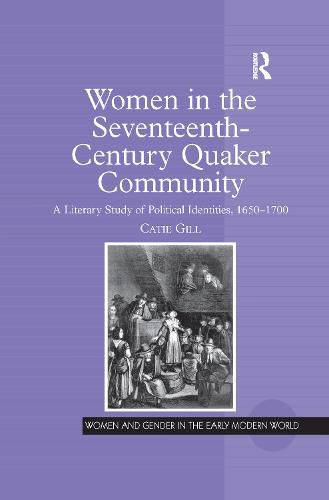 Cover image for Women in the Seventeenth-Century Quaker Community: A Literary Study of Political Identities, 1650-1700