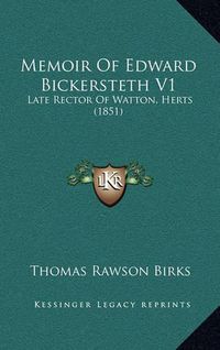 Cover image for Memoir of Edward Bickersteth V1: Late Rector of Watton, Herts (1851)