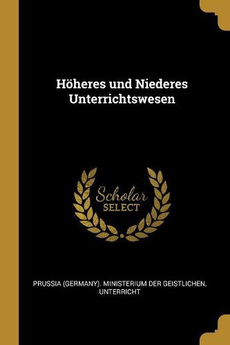Cover image for Hoeheres und Niederes Unterrichtswesen