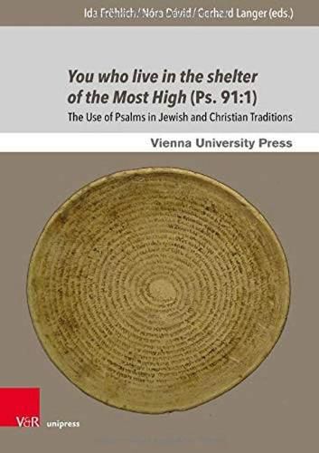 Cover image for You who live in the shelter of the Most High (Ps. 91:1): The Use of Psalms in Jewish and Christian Traditions