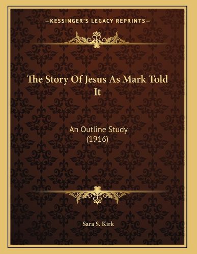 Cover image for The Story of Jesus as Mark Told It: An Outline Study (1916)