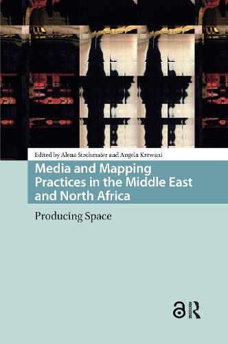 Cover image for Media and Mapping Practices in the Middle East and North Africa: Producing Space