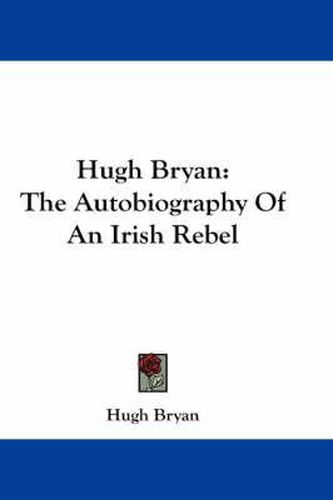 Cover image for Hugh Bryan: The Autobiography of an Irish Rebel